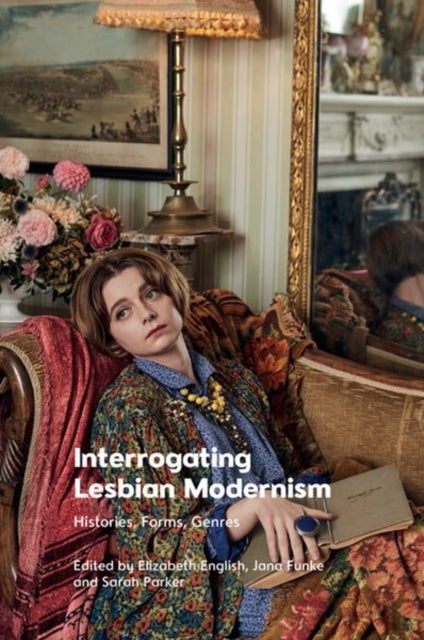 Interrogating Lesbian Modernism - Histories, Forms, Genres