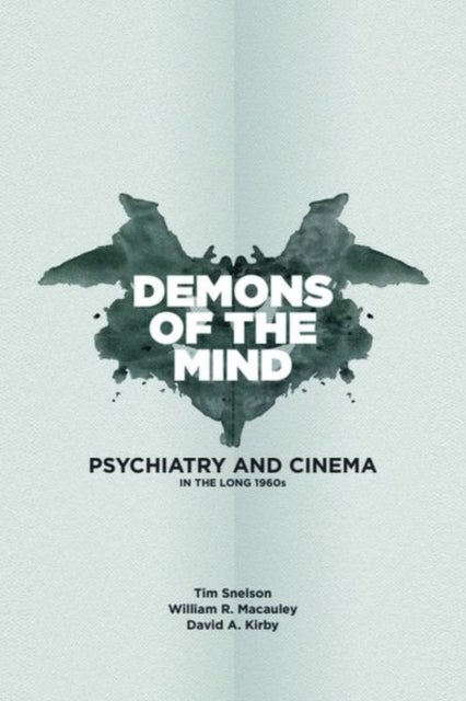 Demons of the Mind - Psychiatry and Cinema in the Long 1960s