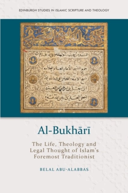 Al-Bukhari - The Life, Theology and Legal Thought of Islam’s Foremost Traditionist
