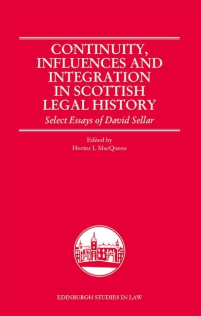 Continuity, Influences and Integration in Scottish Legal History - Select Essays of David Sellar