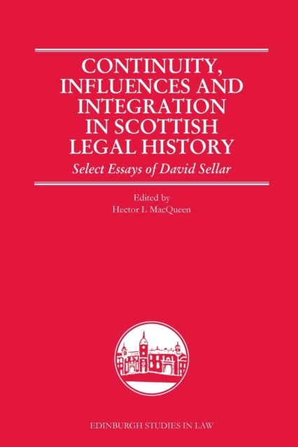 Continuity, Influences and Integration in Scottish Legal History - Select Essays of David Sellar