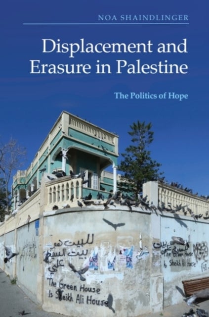 Displacement and Erasure in Palestine - The Politics of Hope