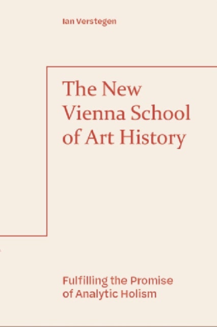 The New Vienna School of Art History - Fulfilling the Promise of Analytic Holism