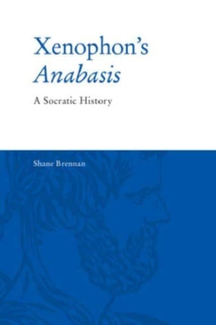 Xenophon's Anabasis - A Socratic History
