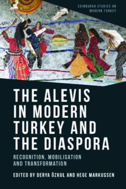 The Alevis in Modern Turkey and the Diaspora - Recognition, Mobilisation and Transformation