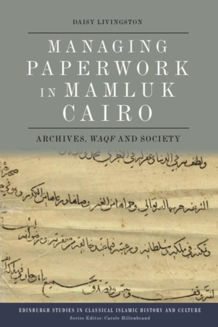 Managing Paperwork in Mamluk Cairo - Archives, Waqf and Society