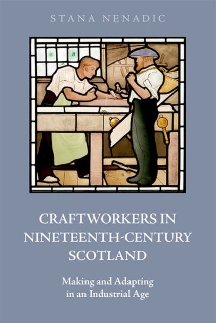 Craftworkers in Nineteenth Century Scotland - Making and Adapting in an Industrial Age
