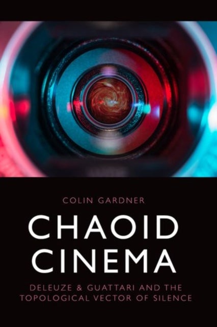 Chaoid Cinema - Deleuze & Guattari and the Topological Vector of Silence