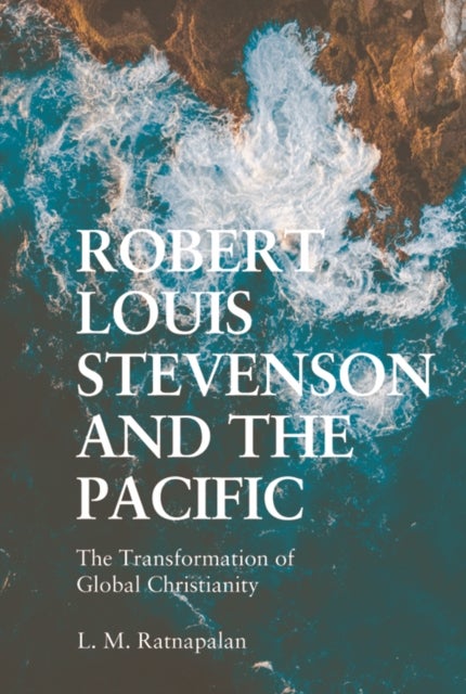 Robert Louis Stevenson and the Pacific - The Transformation of Global Christianity
