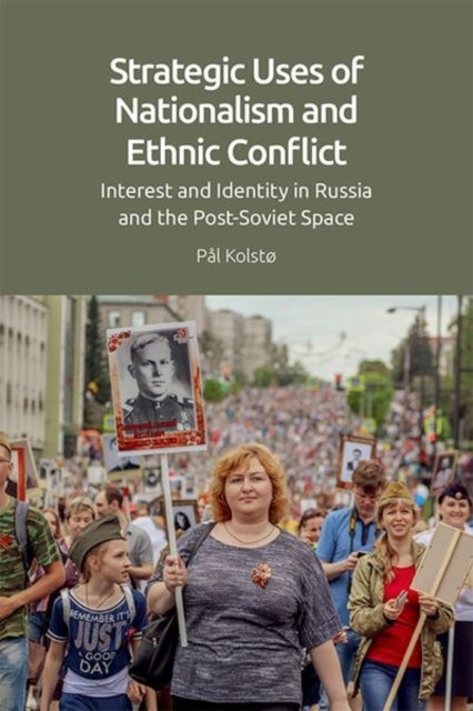 Strategic Uses of Nationalism and Ethnic Conflict - Interest and Identity in Russia and the Post-Soviet Space