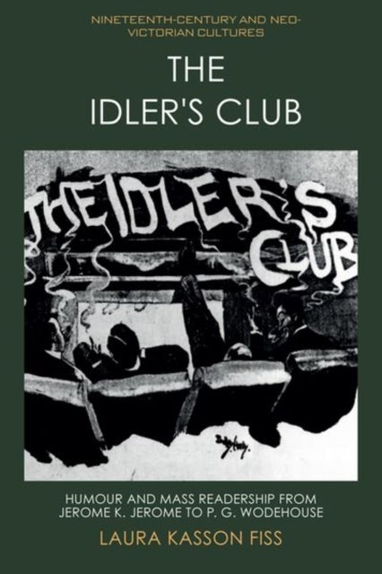 The Idler's Club - Humour and Mass Readership from Jerome K. Jerome to P. G. Wodehouse