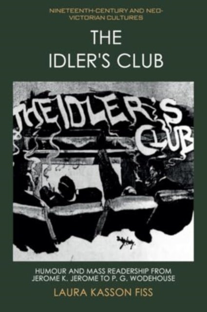 The Idler's Club - Humour and Mass Readership from Jerome K. Jerome to P. G. Wodehouse
