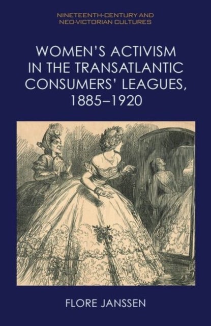 Women’s Activism in the Transatlantic Consumers’ Leagues, 1885–1920