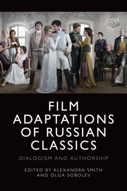 Film Adaptations of Russian Classics - Dialogism and Authorship