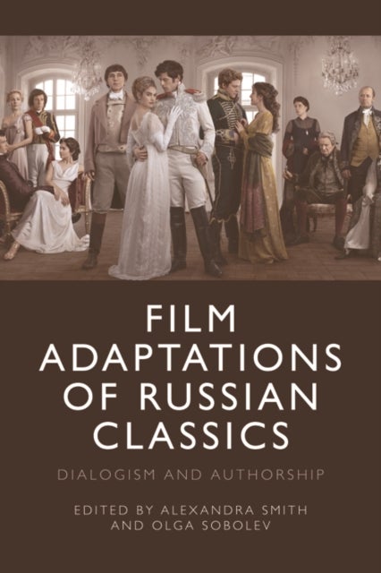 Film Adaptations of Russian Classics - Dialogism and Authorship