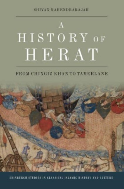 A History of Herat - From Chingiz Khan to Tamerlane