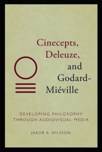 Cinecepts, Deleuze, and Godard-Mieville - Developing Philosophy Through Audiovisual Media
