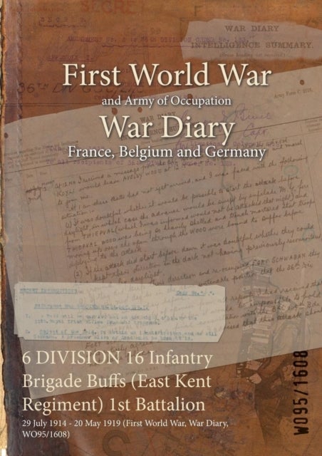 6 DIVISION 16 Infantry Brigade Buffs (East Kent Regiment) 1st Battalion - 29 July 1914 - 20 May 1919 (First World War, War Diary, WO95/1608)