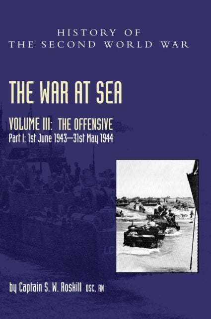 The War at Sea 1939-45 - Volume III Part I The Offensive 1st June 1943-31 May 1944