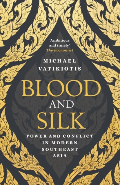 Blood and Silk - Power and Conflict in Modern Southeast Asia