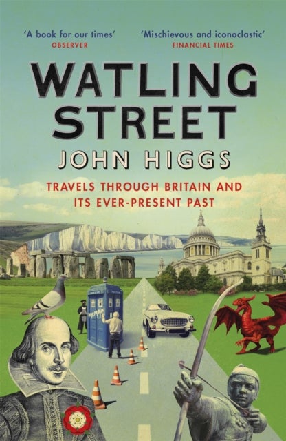 Watling Street - Travels Through Britain and Its Ever-Present Past