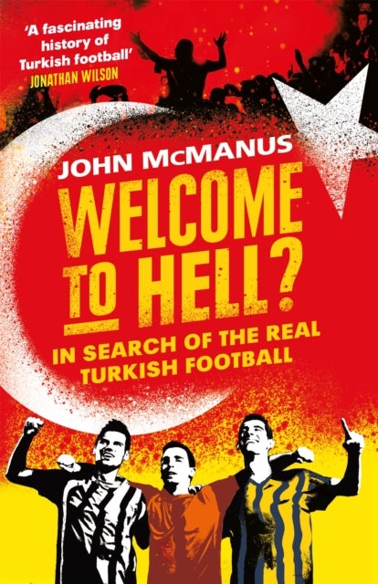 Welcome to Hell? - In Search of the Real Turkish Football