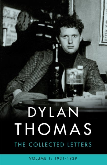 Dylan Thomas: The Collected Letters Volume 1 - 1931-1939
