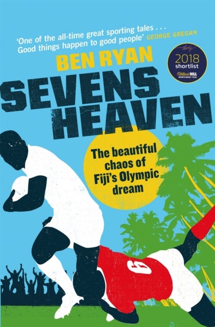 Sevens Heaven - The Beautiful Chaos of Fiji's Olympic Dream: WINNER OF THE TELEGRAPH SPORTS BOOK OF THE YEAR 2019