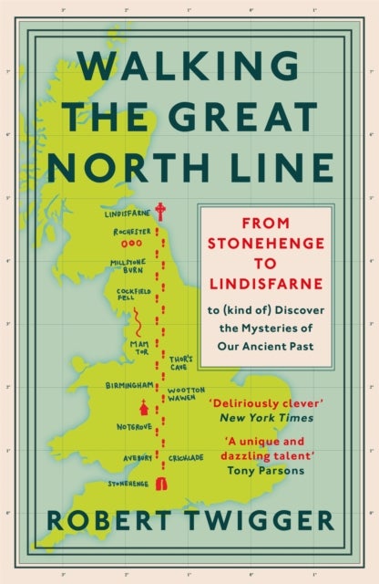 Walking the Great North Line - From Stonehenge to Lindisfarne to Discover the Mysteries of Our Ancient Past