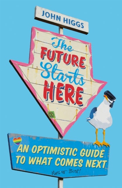 The Future Starts Here - An Optimistic Guide to What Comes Next