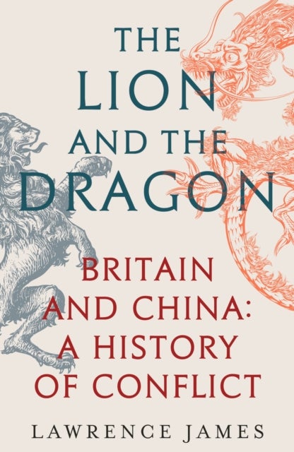 The Lion and the Dragon - Britain and China: A History of Conflict