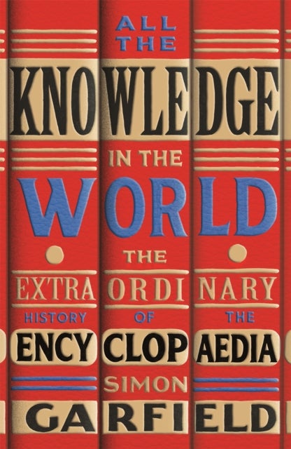 All the Knowledge in the World - The Extraordinary History of the Encyclopaedia by the bestselling author of JUST MY TYPE
