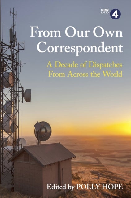 From Our Own Correspondent - A Decade of Dispatches from Across the World