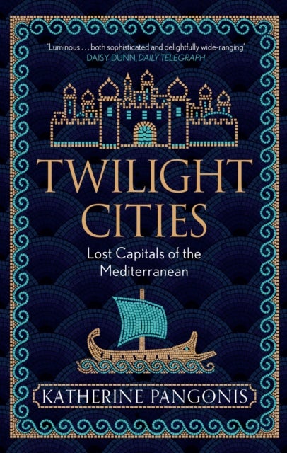 Twilight Cities - Lost Capitals of the Mediterranean