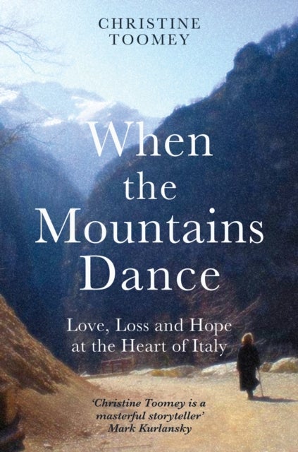 When the Mountains Dance - Love, loss and hope in the heart of Italy