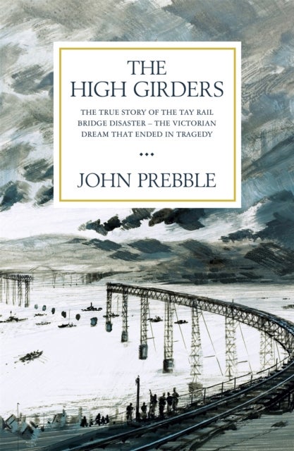 The High Girders - The gripping true story of a Victorian dream that ended in tragedy