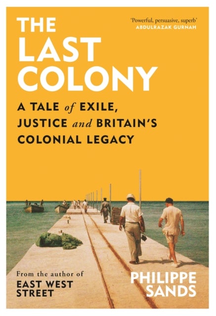 The Last Colony - A Tale of Exile, Justice and Britain's Colonial Legacy