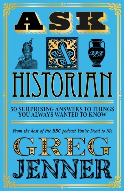 Ask A Historian - 50 Surprising Answers to Things You Always Wanted to Know