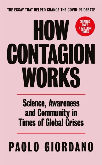How Contagion Works - Science, Awareness and Community in Times of Global Crises - The short essay that helped change the Covid-19 debate