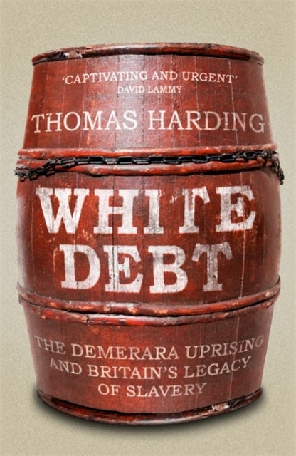 White Debt - The Demerara Uprising and Britain's Legacy of Slavery