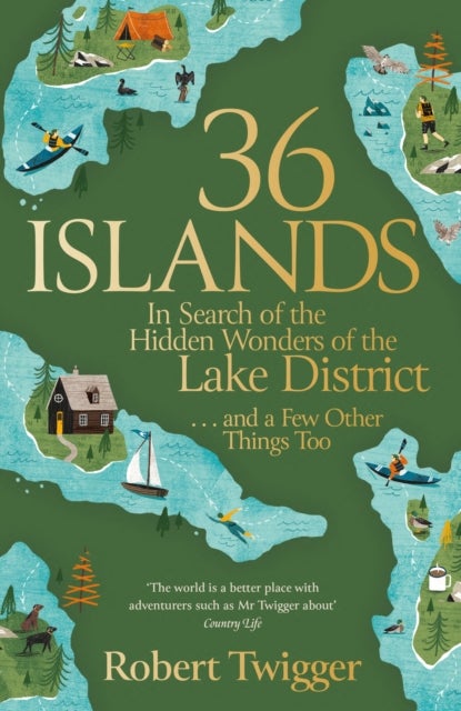 36 Islands - In Search of the Hidden Wonders of the Lake District and a Few Other Things Too