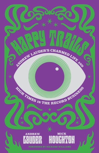 Happy Trails - Andrew Lauder's Charmed Life and High Times in the Record Business
