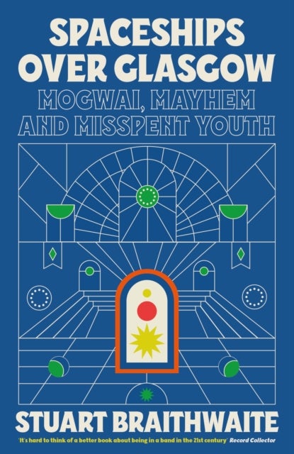 Spaceships Over Glasgow - Mogwai, Mayhem and Misspent Youth