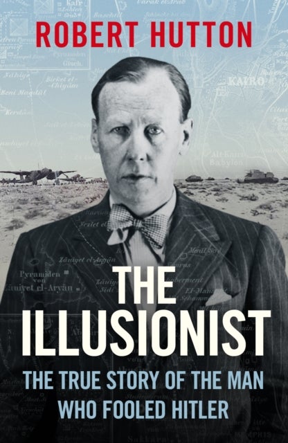 The Illusionist - The True Story of the Man Who Fooled Hitler
