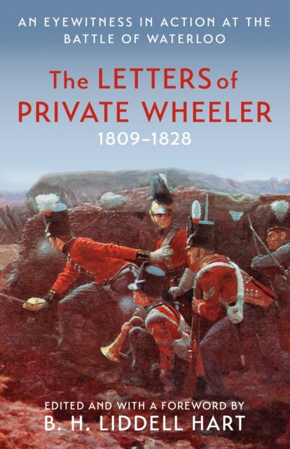 The Letters of Private Wheeler - An eyewitness in action at the Battle of Waterloo