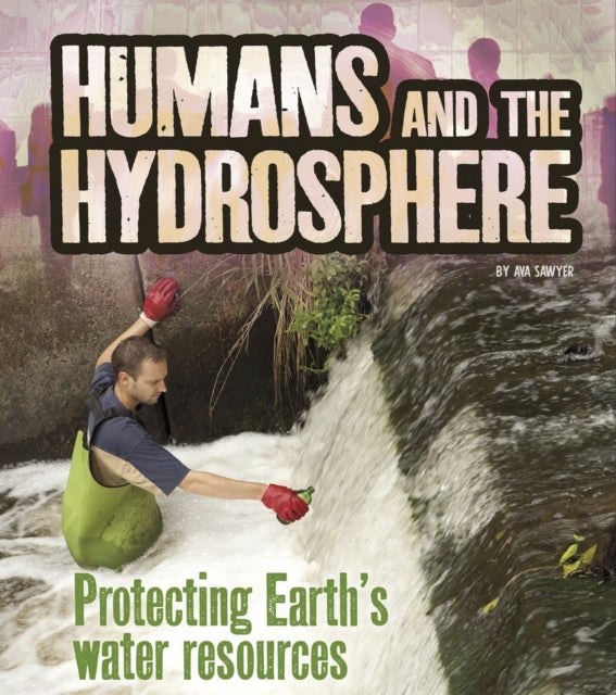 Humans and the Hydrosphere - Protecting Earth's Water Sources