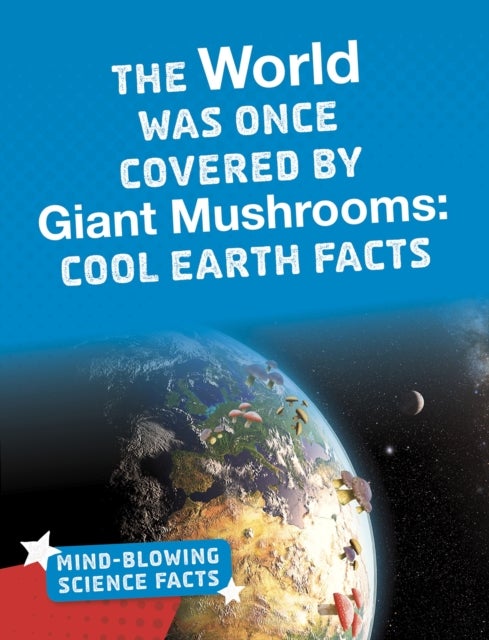 The World Was Once Covered by Giant Mushrooms - Cool Earth Facts