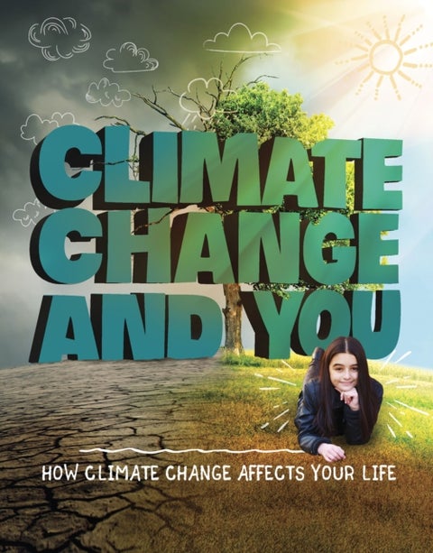Climate Change and You - How Climate Change Affects Your Life