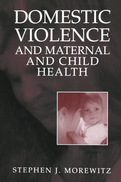 Domestic Violence and Maternal and Child Health - New Patterns of Trauma, Treatment, and Criminal Justice Responses
