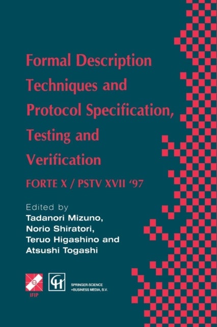 Formal Description Techniques and Protocol Specification, Testing and Verification - FORTE X / PSTV XVII ’97
